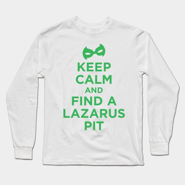 Keep Calm and Find a Lazarus Pit Long Sleeve T-Shirt by Megatrip